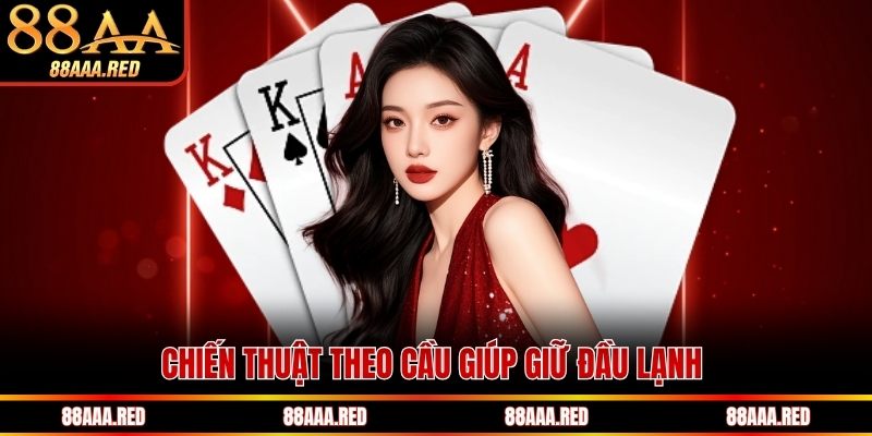Chiến thuật theo cầu giúp giữ đầu lạnh