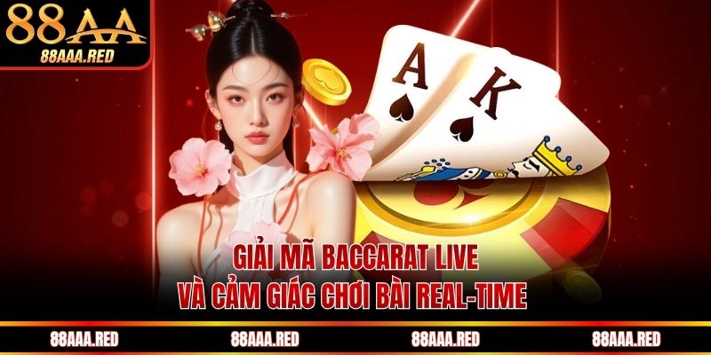 Giải mã baccarat live và cảm giác chơi bài real-time